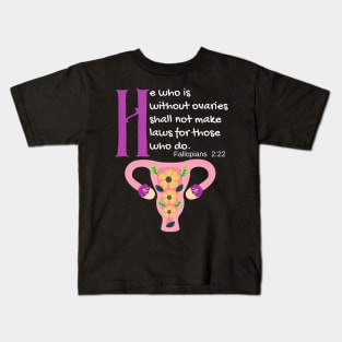 "He Who Is Without Ovaries Shall Not Make Laws For Those Who Do" Fillopians 2:22 Kids T-Shirt